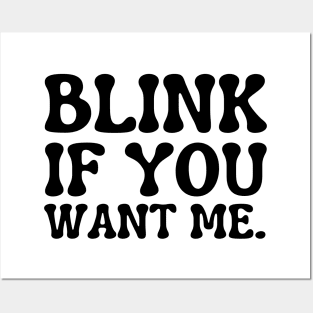 blink if you want me Posters and Art